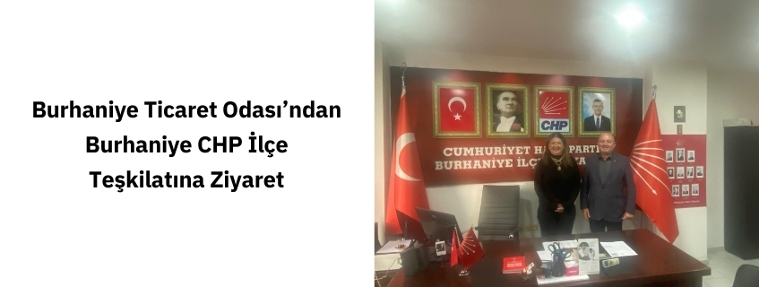 Burhaniye Ticaret Odası’ndan Burhaniye CHP İlçe Teşkilatına Ziyaret